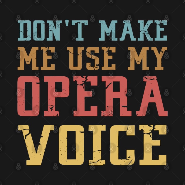 Don't Make Me Use My Opera Voice by Mr.Speak