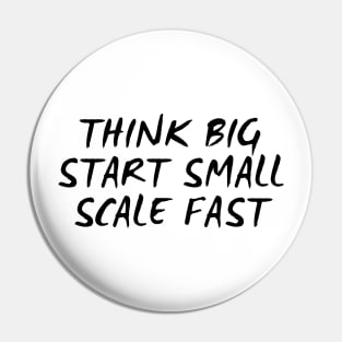 Think Big Start Small Scale Fast Pin