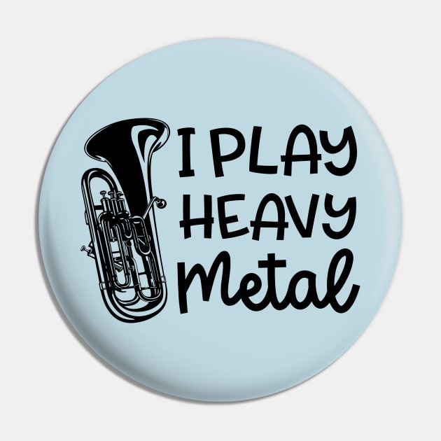 I Play Heavy Metal Euphonium Baritone Marching Band Cute Funny Pin by GlimmerDesigns