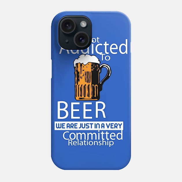 Not Addicted To Beer Phone Case by veerkun