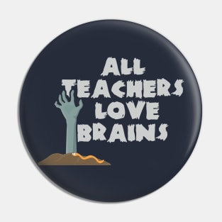 All Teachers Love Brains Halloween Costume Pin