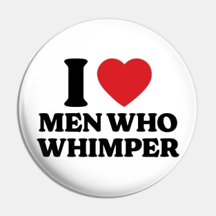 I Heart Men Who Whimper v2 Pin