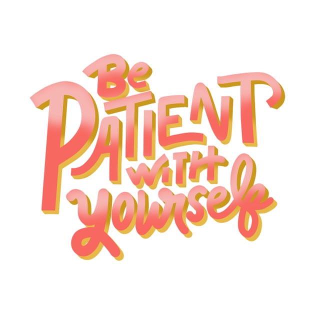 be patient with yourself by nicolecella98