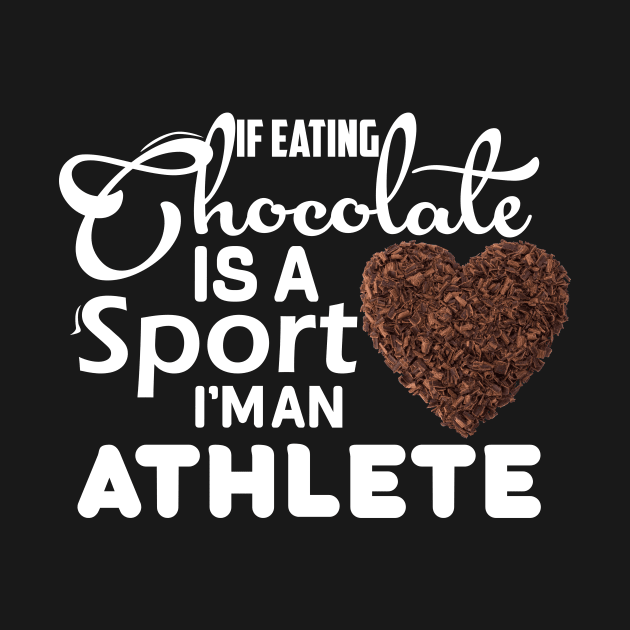 If eating a chocolate is a sport I'm an athlete chocolate lovers gift by DODG99