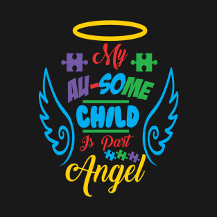 My Au-some Child Is Part Angel - Autism Mom Autistic Child T-Shirt