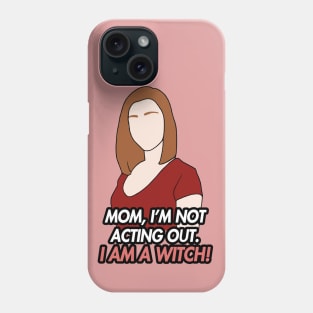 im not acting out. i am a witch Phone Case