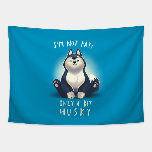 Cute Husky Dog Pun - Chubby Fluffy Animal - I am not fat Tapestry by BlancaVidal