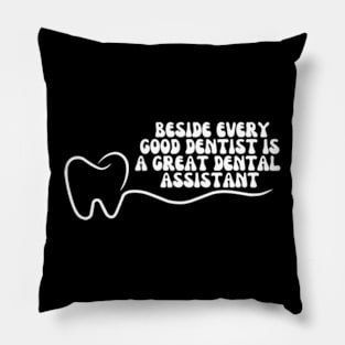 Dental Assistant - Beside every good dentist is a great dental assistant Pillow