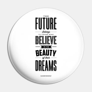 The future belongs to those who believe in the beauty of their dreams Pin