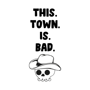This town is bad T-Shirt