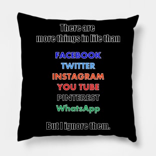 There are more things than social media, but I ignore them Pillow