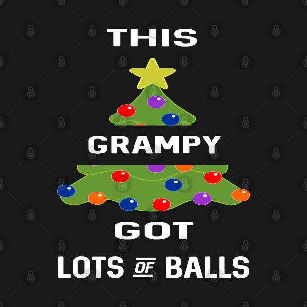 Discover This Grampy Got Lots Of Balls Christmas Tree Gift Present Men Dad Adult - Christmas Gifts For Dad - T-Shirt