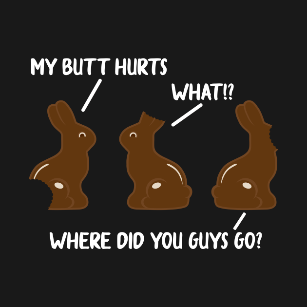 My Butt Hurts Chocolate Bunny Easter Funny Easter TShirt TeePublic