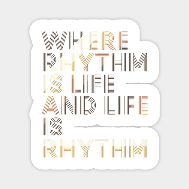 Where Rhythm is Life and Life is Rhythm Magnet by icdeadpixels