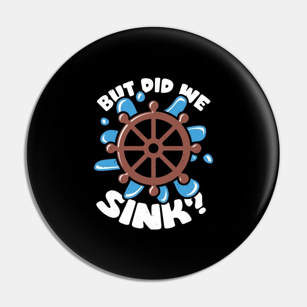 But Did We Sink Boat Captain Gift Pin by Dolde08