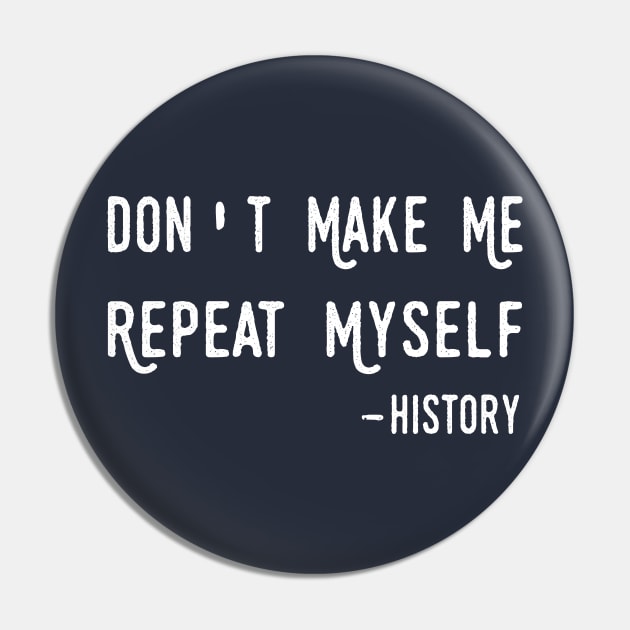 Teacher Don't Make Me Repeat Myself, Funny History Teacher history teacher Pin by Gaming champion