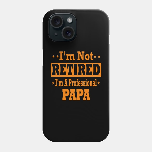 I'm not retired i'm a professional papa Phone Case by vnsharetech