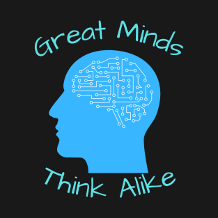 Great Minds Think Alike T-Shirt