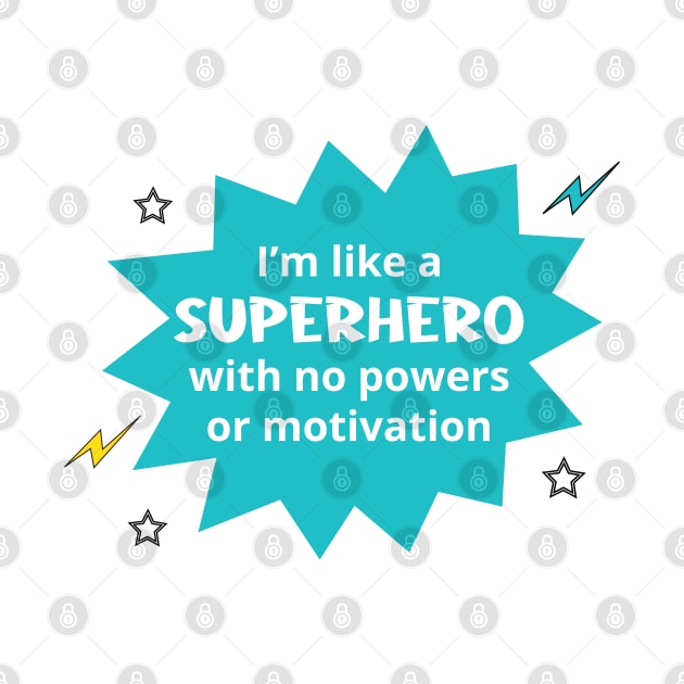 I'm Like a Superhero with no Powers or Motivation by Great North American Emporium