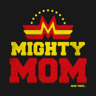 Mighty Mom Also Tired... T-Shirt