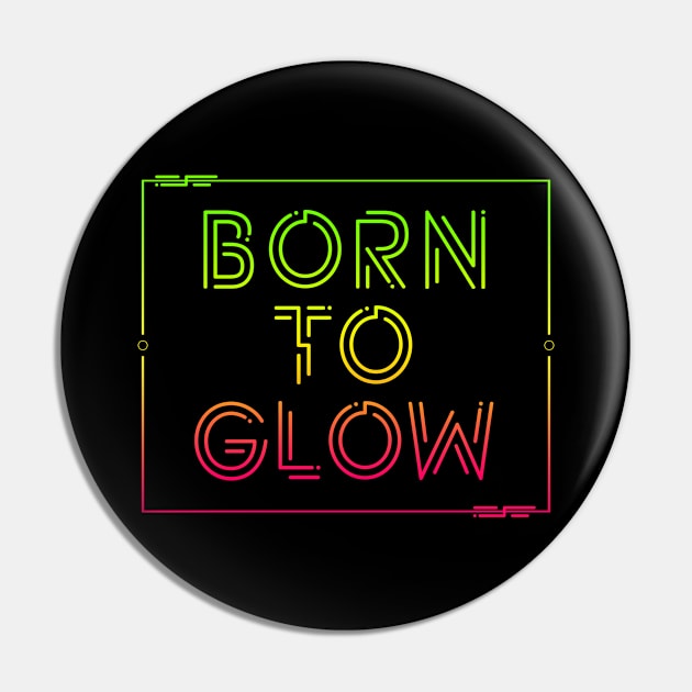 BORN TO GLOW Pin by Lumos19Studio