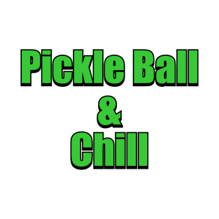 Pickle Ball and Chill T-Shirt