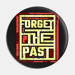 Forget the past Pin