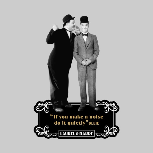 Laurel & Hardy Quotes: 'If You Makes A Noise Do It Quietly' by PLAYDIGITAL2020