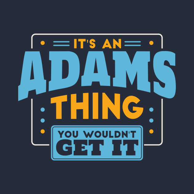 It's an Adams Thing, You Wouldn't Get It // Adams Family Last Name by Now Boarding