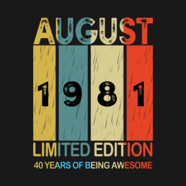 August 1981 Limited Edition 40 Years Of Being Awesome - August 1981 40 Years Of Being Awesome