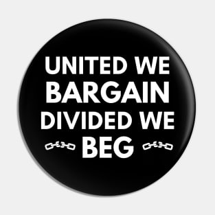 United We Bargain Divided We Beg - Big White Text Pin