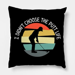 I Didn't Choose The Putt Life Golfing Gear Golf Pillow