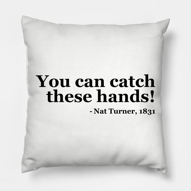 You Can Catch These Hands - Nat Turner Pillow by UrbanLifeApparel