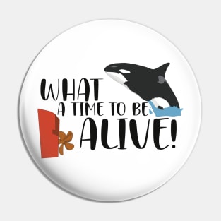What a Time to be Alive Pin