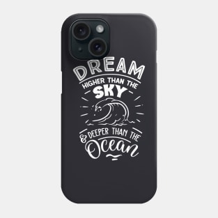 Dream Higher Than The Sky - Deeper Than The Ocean Phone Case