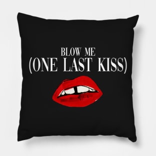 Blow Me (One Last Kiss) Pillow