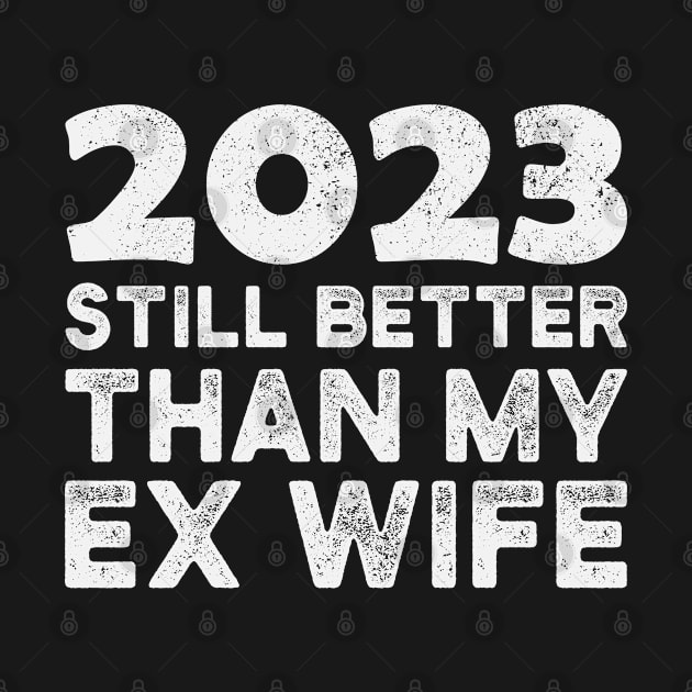 Funny 2023 Still Better Than My Ex Wife Divorce Party by az_Designs