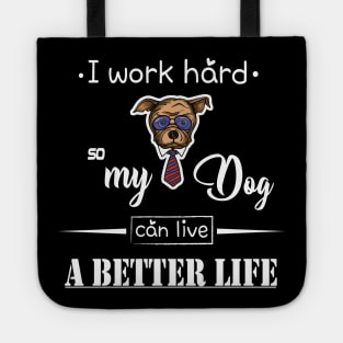 I work hard so my dog can live a better life Tote