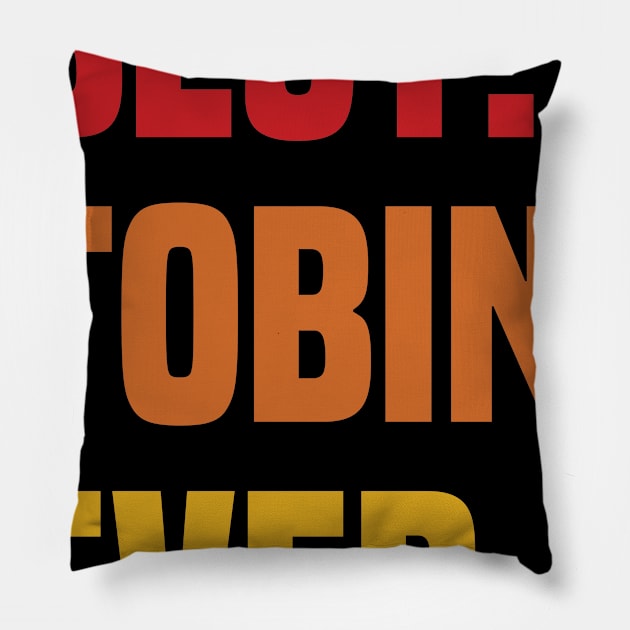 BEST TOBIN EVER ,TOBIN NAME Pillow by Smeis