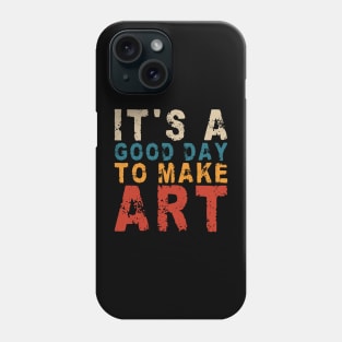 It's A Good Day To Make Art Phone Case