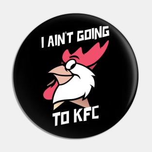 I Ain't Going to KFC - Chicken Funny Quote Pin