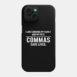 Commas Save Lives. I Like Cooking my Family and My Pets. Phone Case