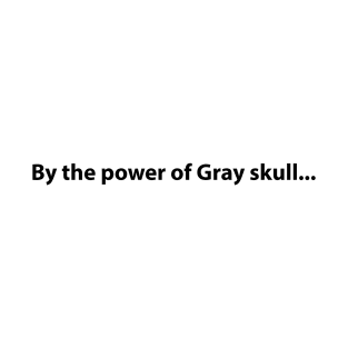 By the power of Gary skull T-Shirt