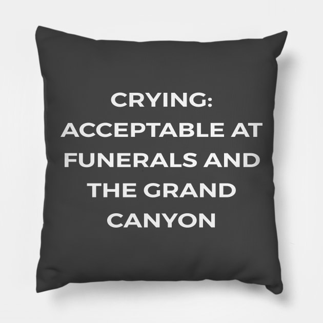 Crying: Acceptable at funerals and the Grand Canyon - PARKS AND RECREATION Pillow by Bear Company