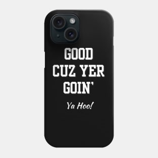 Good cuz you're going - yt Phone Case