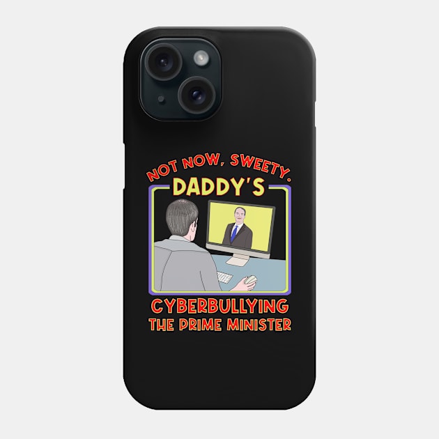 Not Now, Sweety. Daddy's Cyberbullying the Prime Minister Phone Case by DiegoCarvalho