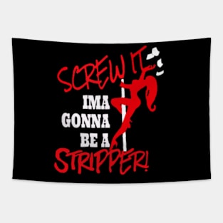 Screw It, Ima Gonna Be A Stripper Tapestry