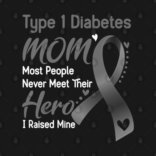 Type 1 Diabetes MOM Most People Never Meet Their Hero I Raised Mine Support Type 1 Diabetes Awareness Gifts by ThePassion99