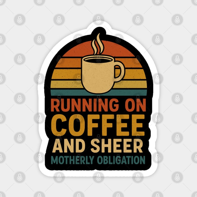 Running on Coffee and Sheer Motherly Obligation Funny Retro Mom Design Magnet by Anne Lee