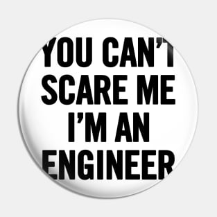You Can't Scare Me I'm An Engineer Pin